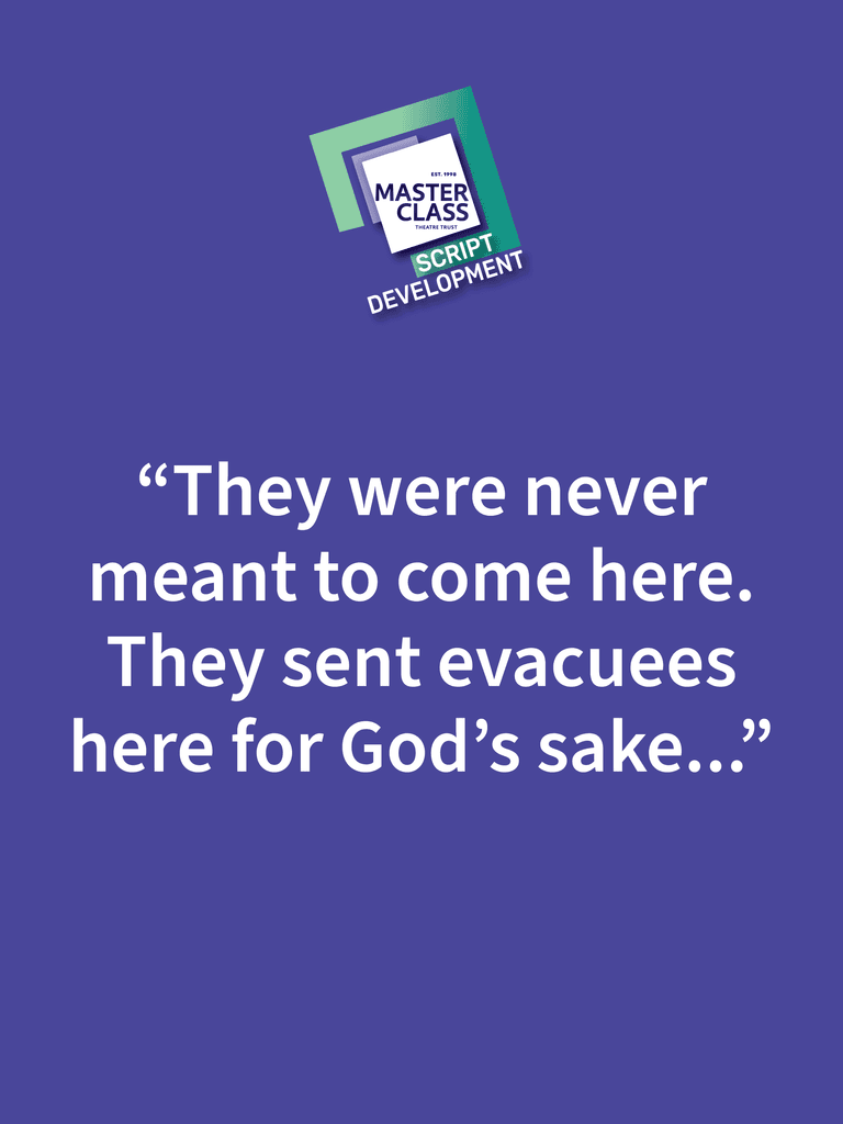Quote from a script: "They were never meant to come here. They sent evacuees here for God's sake..." on a purple background.