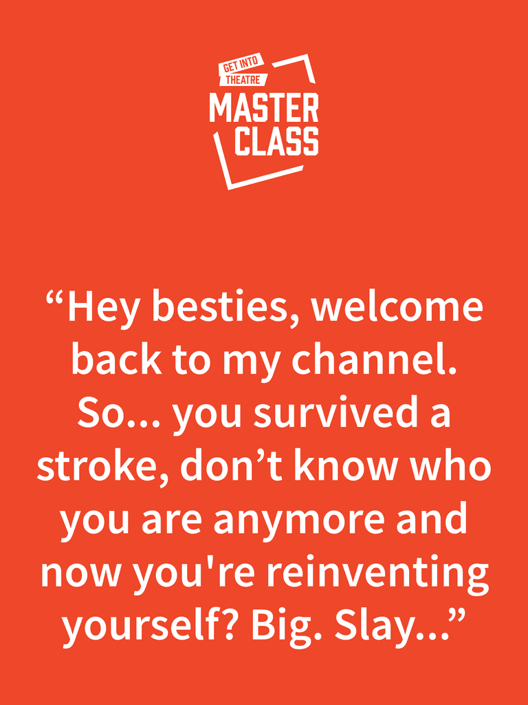 Quote on a deep orange  background with "Get Into Theatre: Masterclass" logo in white top centre. The Quote reads "Hey besties, welcome back to my channel... reinvesting yourself? Big. Slay..."