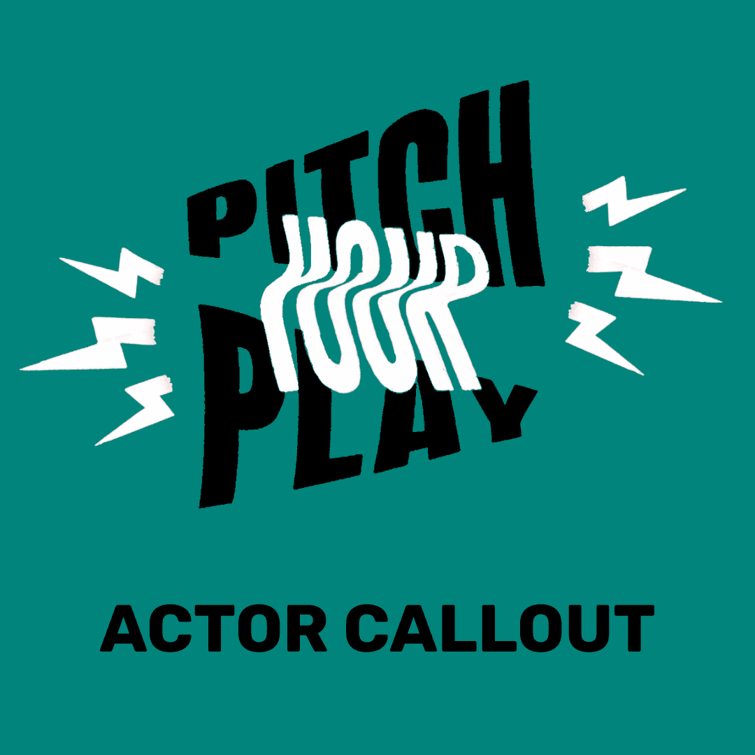Text graphic promoting an "Actor Callout" for a project titled "Pitch Your Play" with a bold, energetic design.
