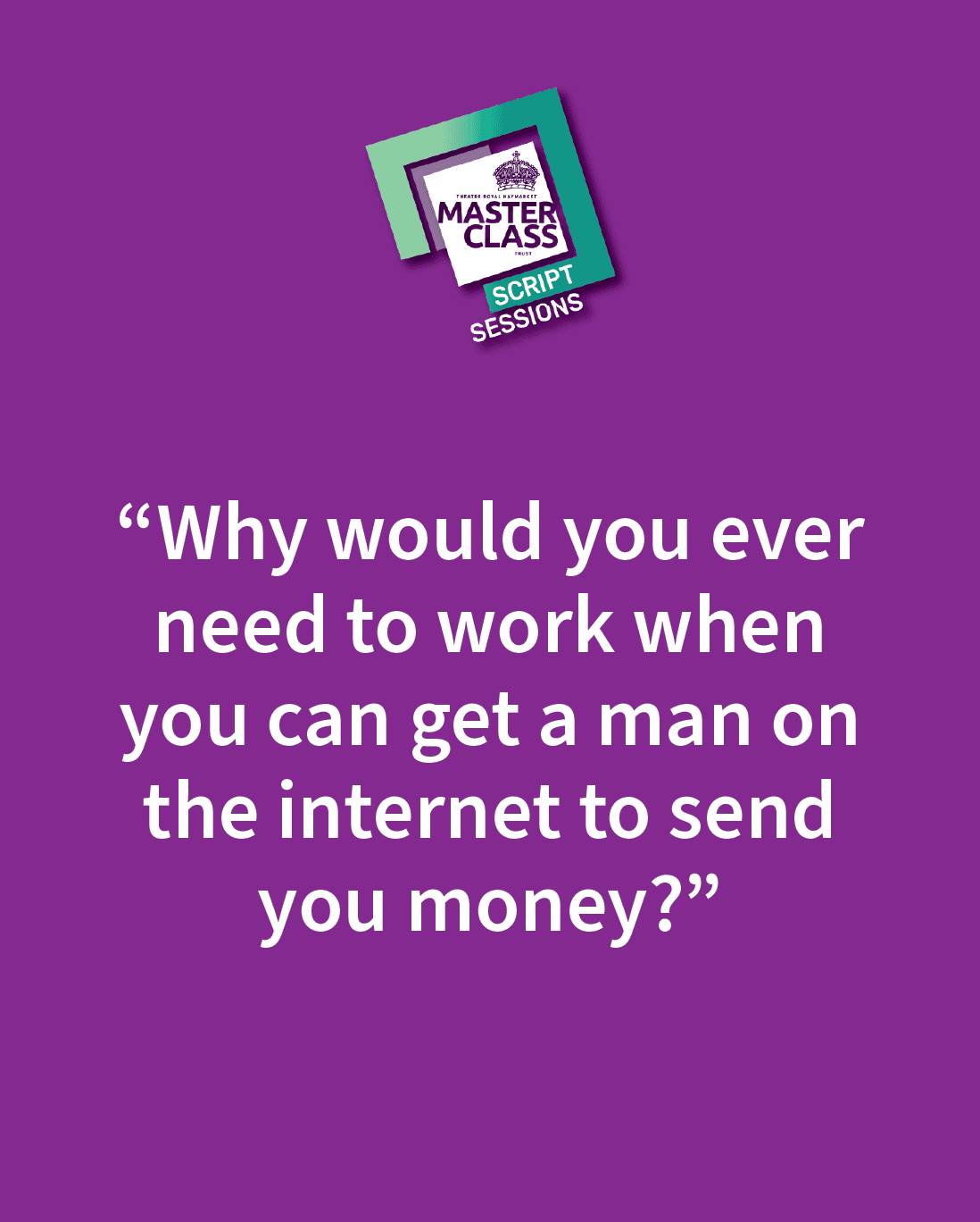 Text on purple background: "Why would you ever need to work when you can get a man on the internet to send you money?" Masterclass logo displayed.