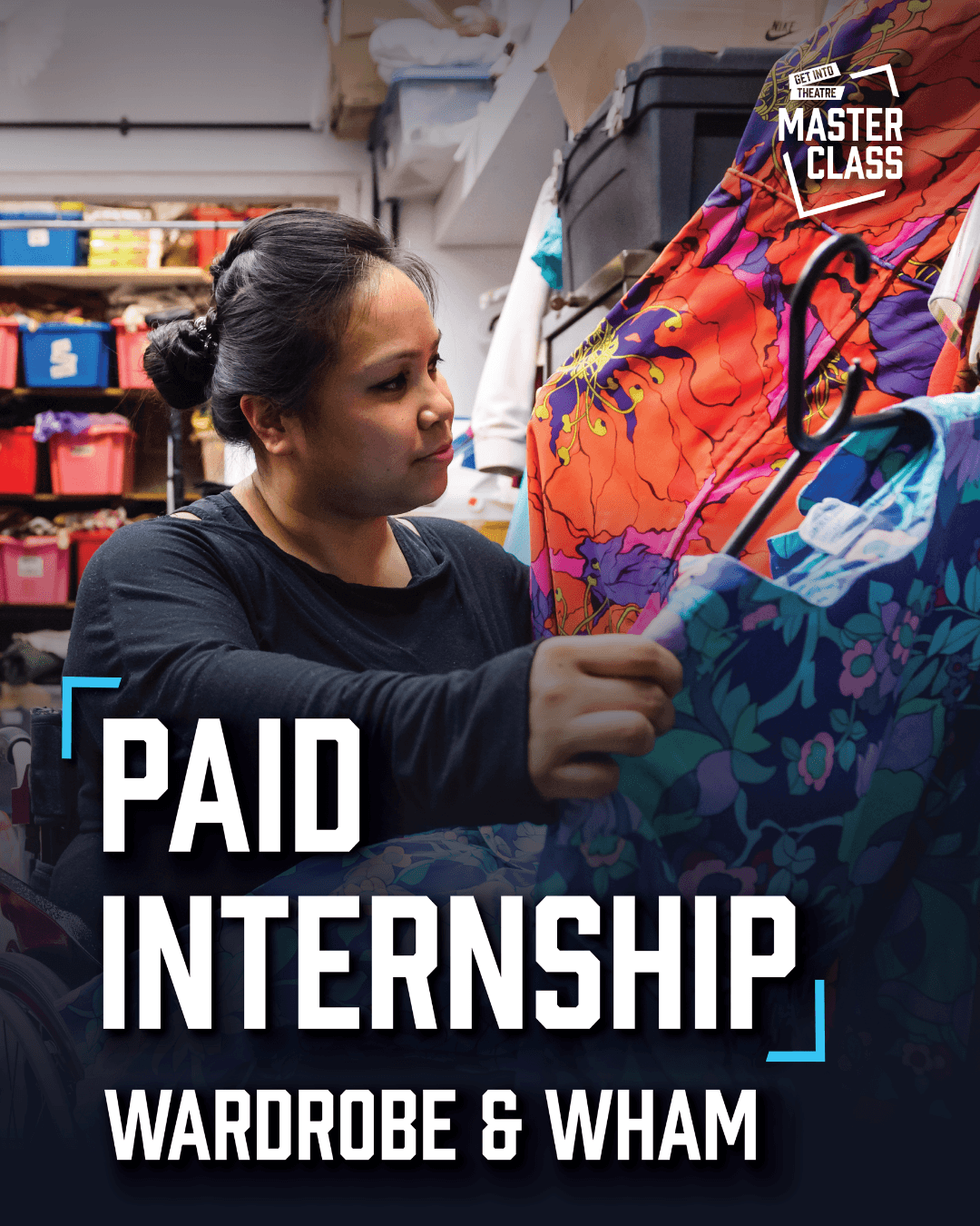 Graphic for a paid Wardrobe & WHAM internship. A woman in a theatre wardrobe room examines colourful floral costumes hanging on a rack, surrounded by shelves of costume-storage boxes. Large text reads “PAID INTERNSHIP — WARDROBE & WHAM,” with the Get Into Theatre Masterclass logo in the upper-right corner.